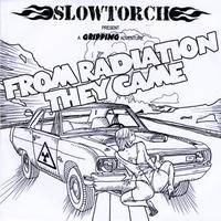 Slowtorch : From Radiation They Came Slowtorch : From Radiation They Came